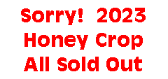 Text Box: Sorry!  2023 Honey Crop All Sold Out